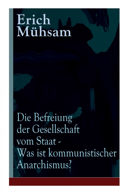 Die Befreiung der Gesellschaft vom Staat - Was ist kommunistischer Anarchismus?