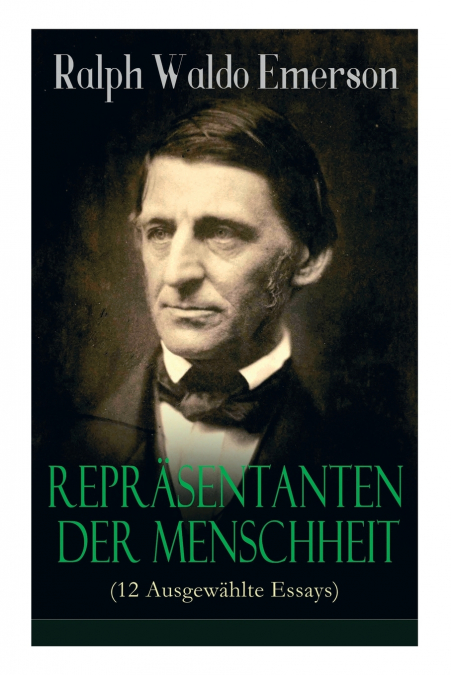 Repräsentanten der Menschheit (12 Ausgewählte Essays)