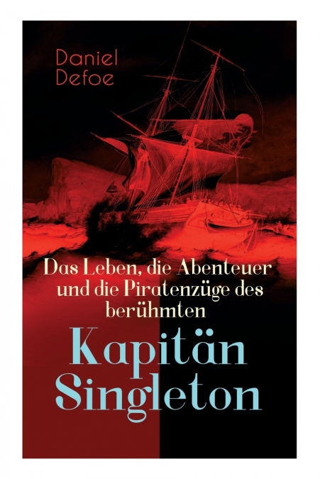 Das Leben, die Abenteuer und die Piratenzüge des berühmten Kapitän Singleton