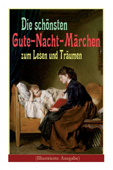 Die schönsten Gute-Nacht-Märchen zum Lesen und Träumen (Illustrierte Ausgabe)