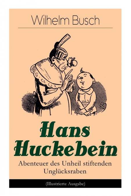 Hans Huckebein - Abenteuer des Unheil stiftenden Unglücksraben (Illustrierte Ausgabe)