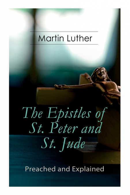 The Epistles of St. Peter and St. Jude - Preached and Explained