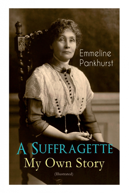 A Suffragette - My Own Story (Illustrated)