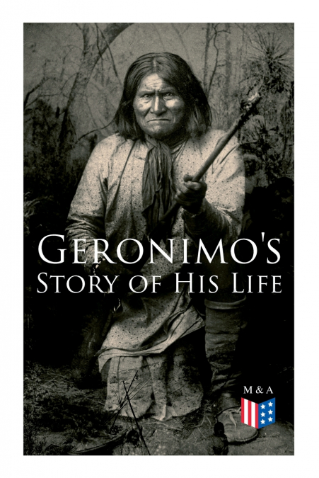 Geronimo’s Story of His Life