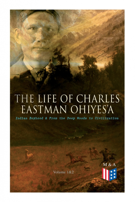 The Life of Charles Eastman OhiyeS’a