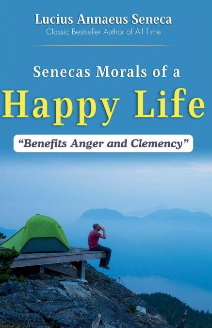 Senecas Morals Of a Happy Life Benefits Anger and Clemency