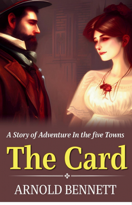 The Card a Story of Adventure In the five Towns