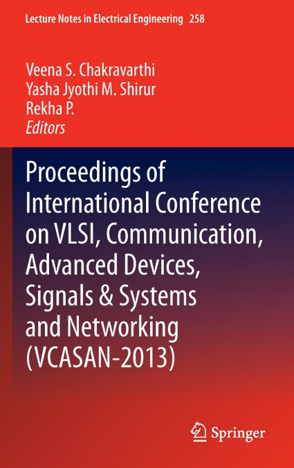 Proceedings of International Conference on VLSI, Communication, Advanced Devices, Signals & Systems and Networking (VCASAN-2013)