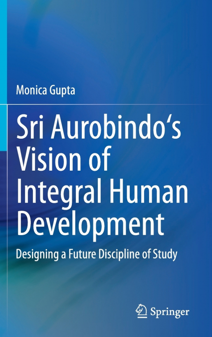 Sri Aurobindo’s Vision of Integral Human Development
