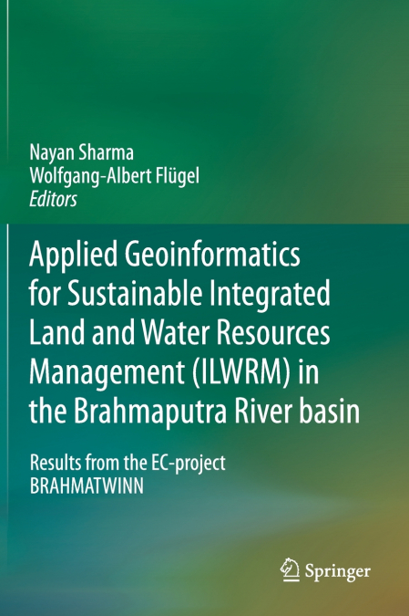 Applied Geoinformatics for Sustainable Integrated Land and Water Resources Management (ILWRM) in the Brahmaputra River basin