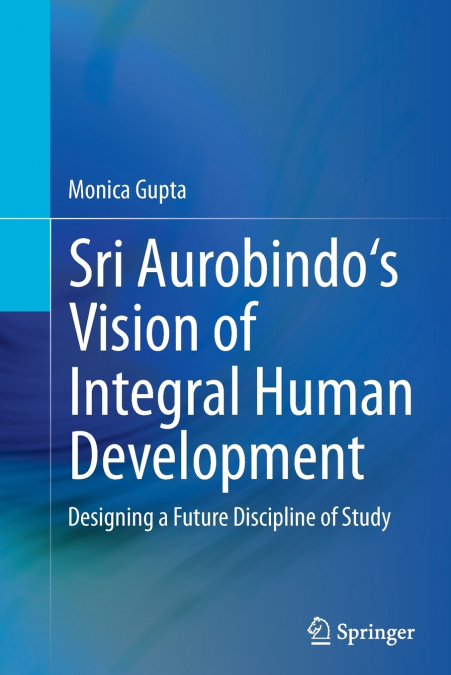 Sri Aurobindo’s Vision of Integral Human Development