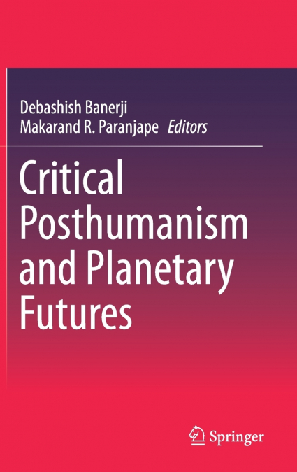 Critical Posthumanism and Planetary Futures