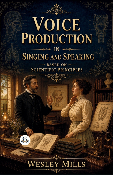 Voice production in singing and speaking, based on scientific principles