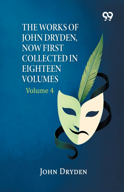 The Works Of John Dryden, Now First Collected In Eighteen Volumes