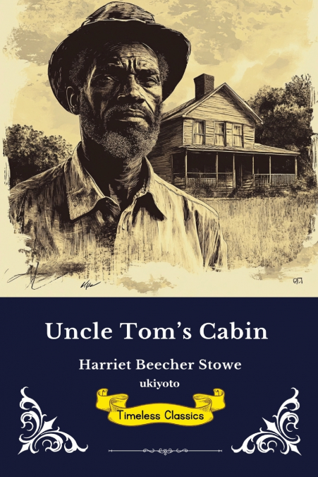 Uncle Tom’s Cabin or Life among the Lowly