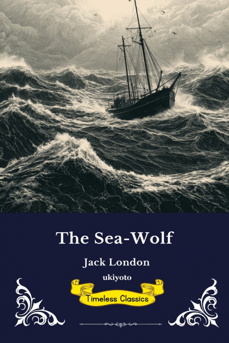 The Sea-Wolf | Timeless Classics