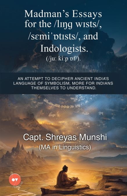 Madman’s Essays for the /lɪŋɡ wɪsts/, /sɛmiˈɒtɪsts/, and Indologists. ( /juː kiːp ɒf/).