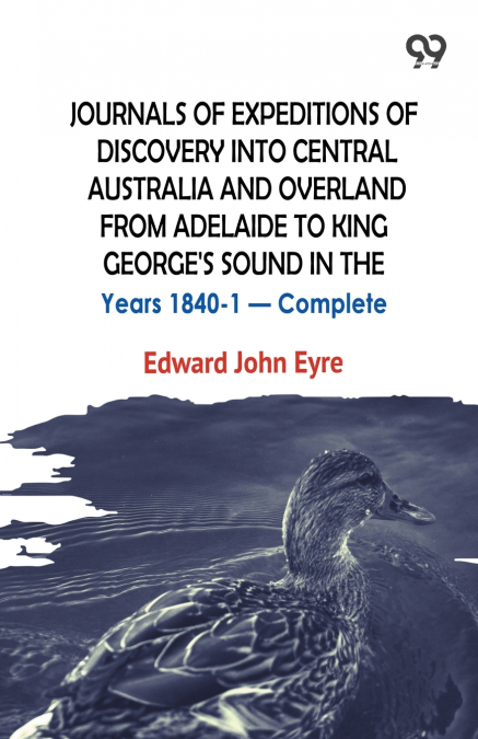 Journals Of Expeditions Of Discovery Into Central Australia And Overland From Adelaide To King George’s Sound In The Years 1840-1 - Complete