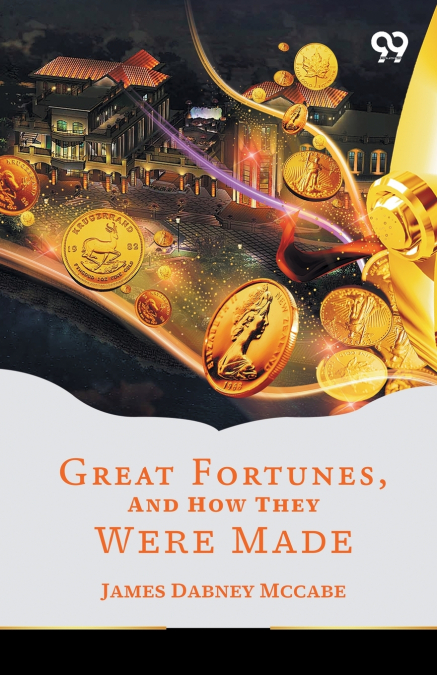 Great Fortunes, And How They Were Made