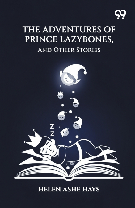 The Adventures Of Prince Lazybones, And Other Stories