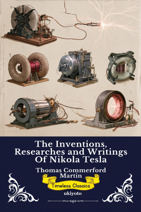 The Inventions, Researches and Writings of Nikola Tesla