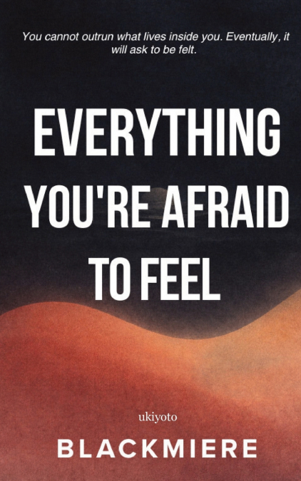 Everything You’re Afraid To Feel