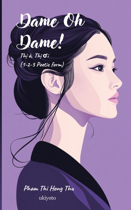 Dame Oh Dame! | THỊ À THỊ ƠI (1-2-3 Poetic form)