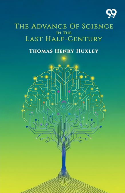 The Advance Of Science In The Last Half-Century