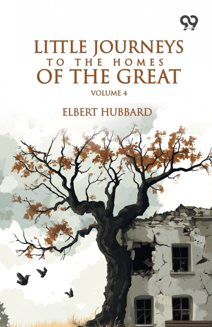 Little Journeys To The Homes Of The Great