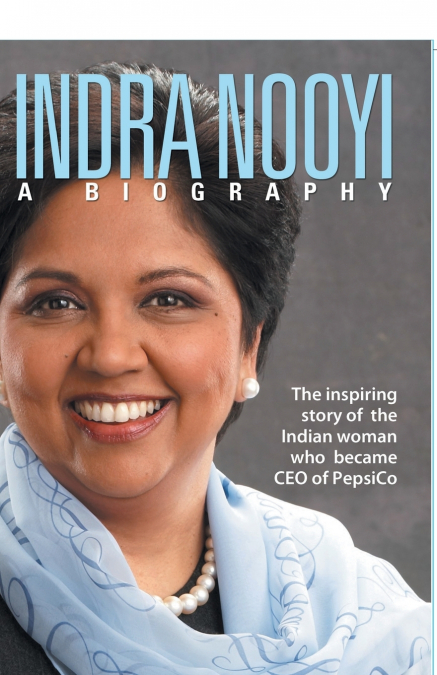 Indra Nooyi - A Biography