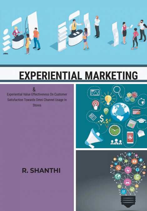 EXPERIENTIAL MARKETING & Experiential Value Effectiveness On Customer Satisfactirds Omni Channel Usage In Stores