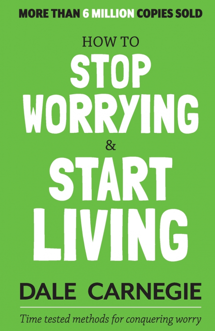 HOW TO STOP WORRYING AND START LIVING (ENGLISH)