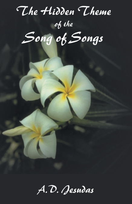 The Hidden Themeof the Song of Songs