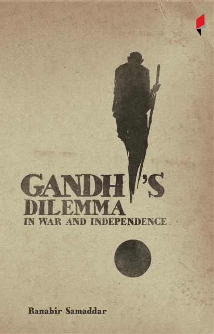Gandhi’s Dilemma in War and Independence