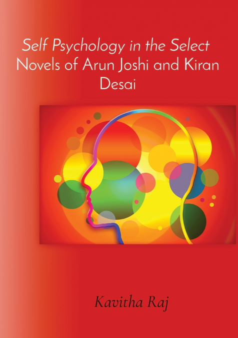 Self Psychology in the Select  Novels of Arun Joshi and Kiran Desai
