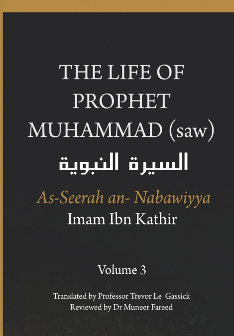 The Life of the Prophet Muhammad (saw) - Volume 3 - As Seerah An Nabawiyya - السيرة النبوية