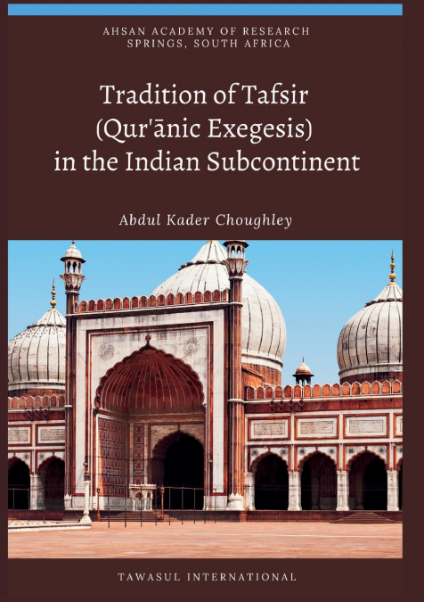 Tradition of Tafsir (Qur’ānic Exegesis)  in the Indian Subcontinent