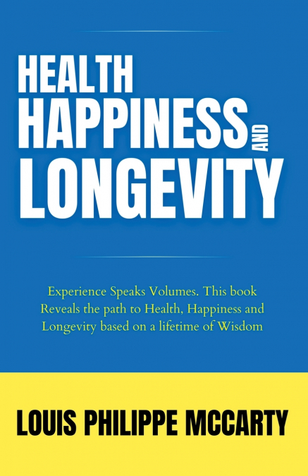 HEALTH,   HAPPINESS  AND   LONGEVITY