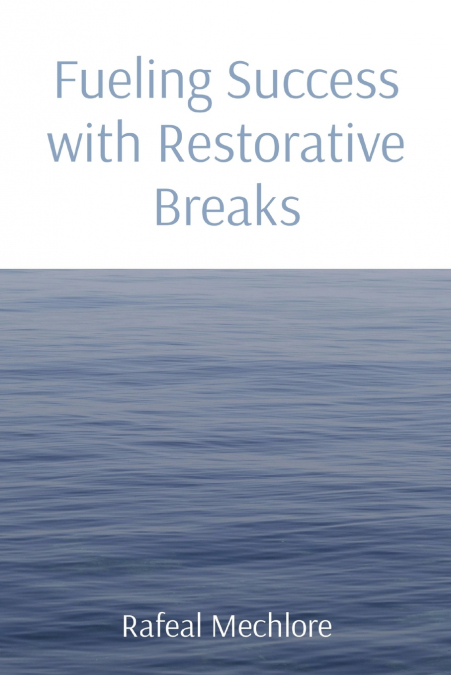 Fueling Success with Restorative Breaks