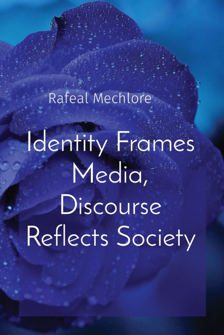 Identity Frames Media, Discourse Reflects Society