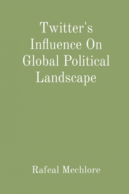Twitter’s Influence On Global Political Landscape