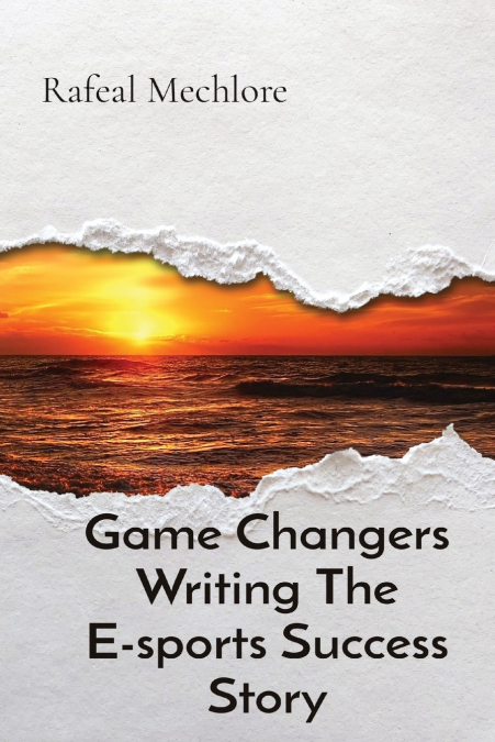 Game Changers Writing The E-sports Success Story