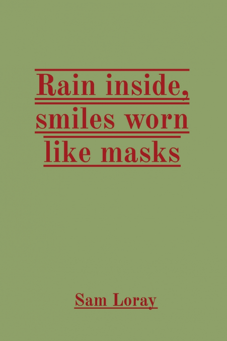 Rain inside, smiles worn like masks