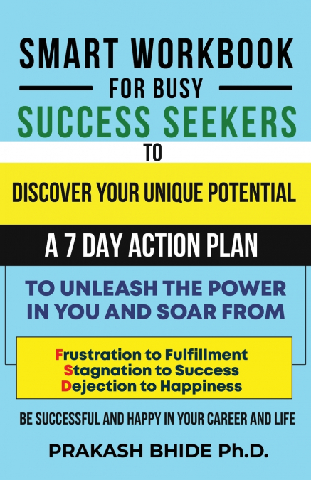 SMART WORKBOOK FOR BUSY SUCCESS SEEKERS TO DISCOVER YOUR UNIQUE POTENTIAL- 7 DAY ACTION PLAN