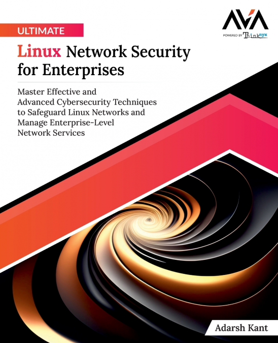 Ultimate Linux Network Security for Enterprises