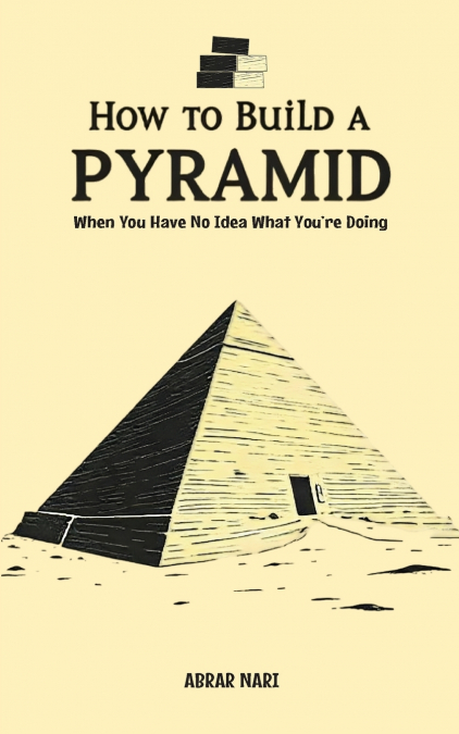 How To Build A Pyramid/Abrar Nari/NextStage Publishing