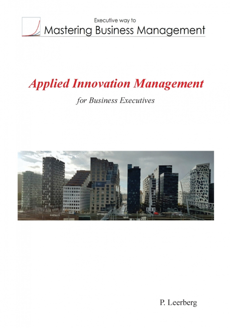 Applied Innovation Management for Business Executives