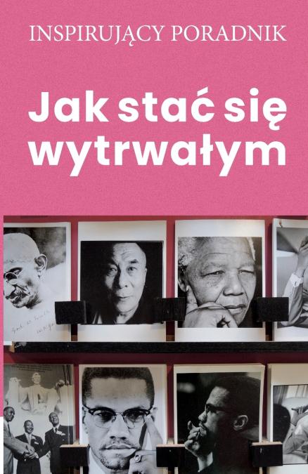 Jak stać się wytrwałym