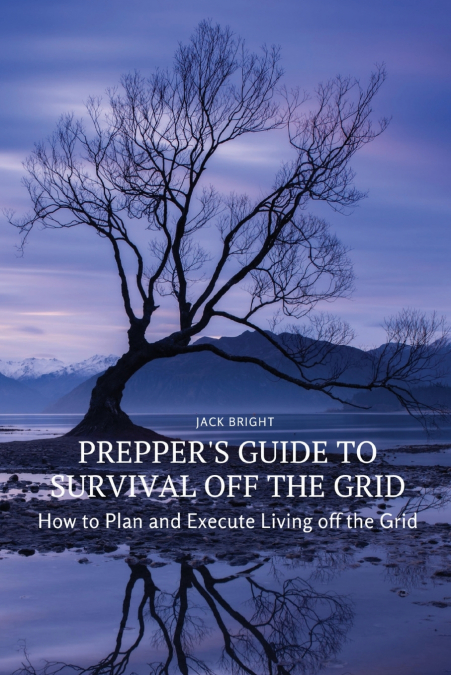 Prepper’s Guide to Survival Off the Grid