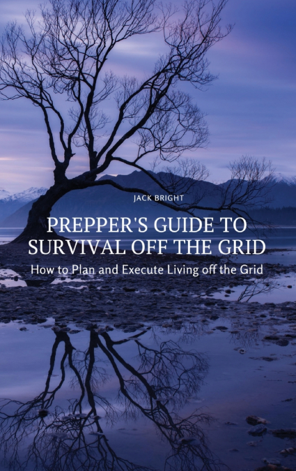 Prepper’s Guide to Survival Off the Grid